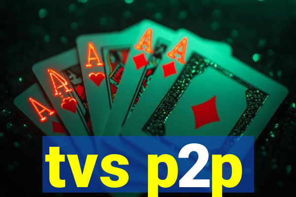 tvs p2p